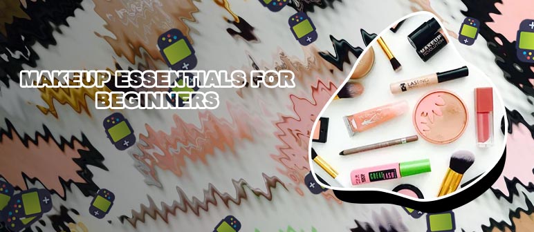 Makeup essentials for beginners